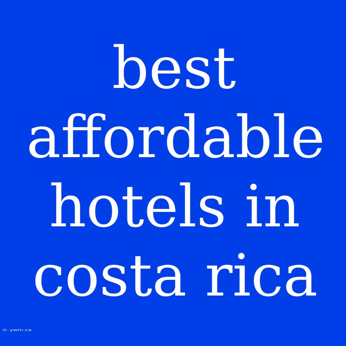 Best Affordable Hotels In Costa Rica