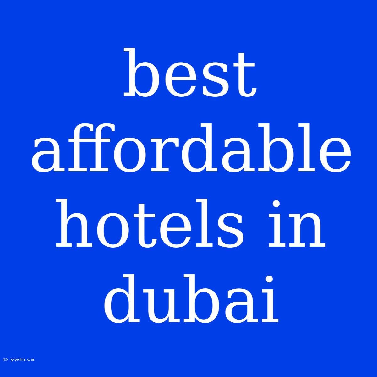 Best Affordable Hotels In Dubai