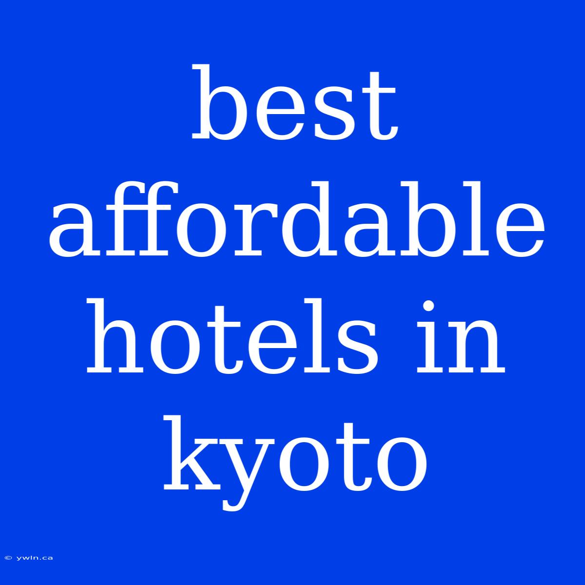 Best Affordable Hotels In Kyoto