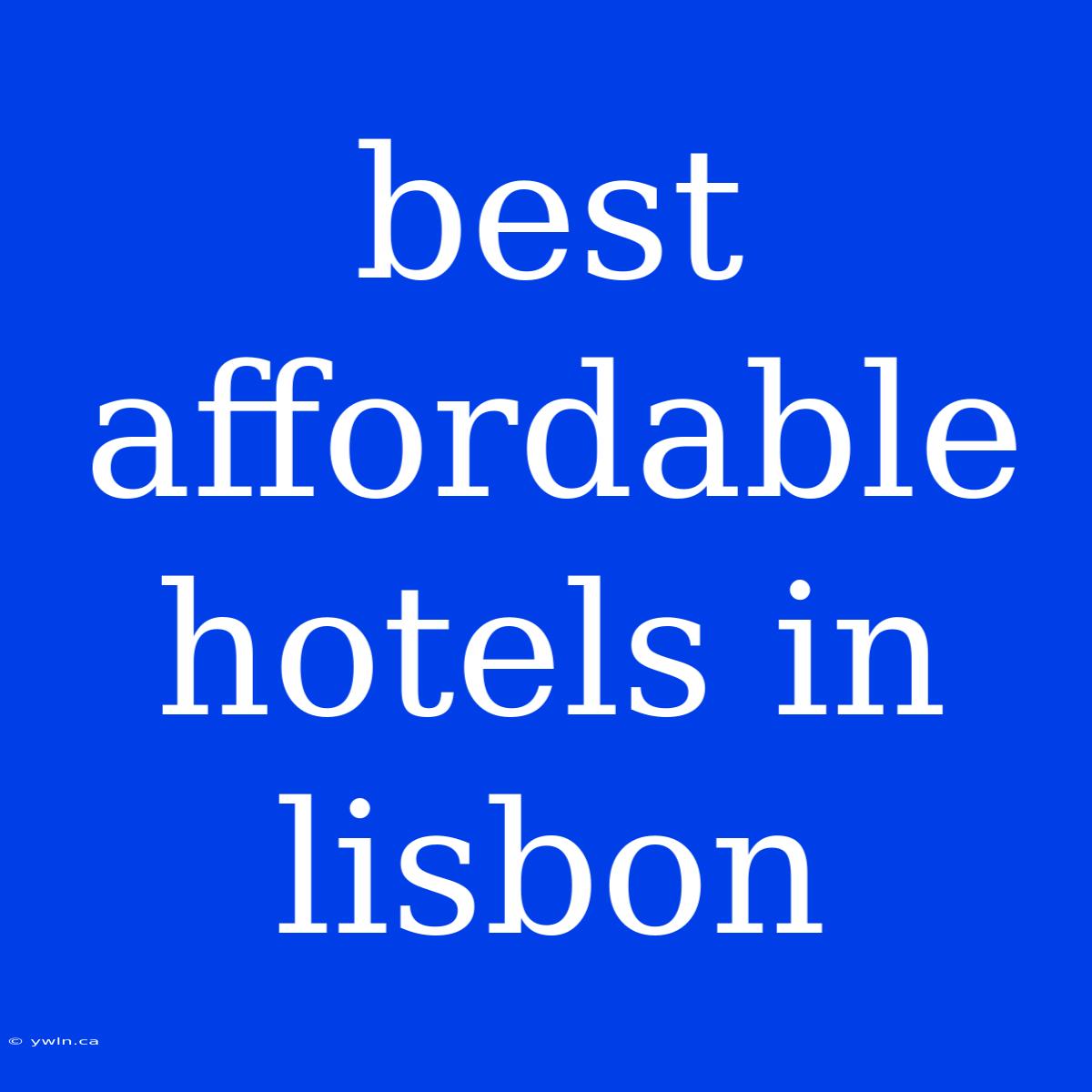 Best Affordable Hotels In Lisbon