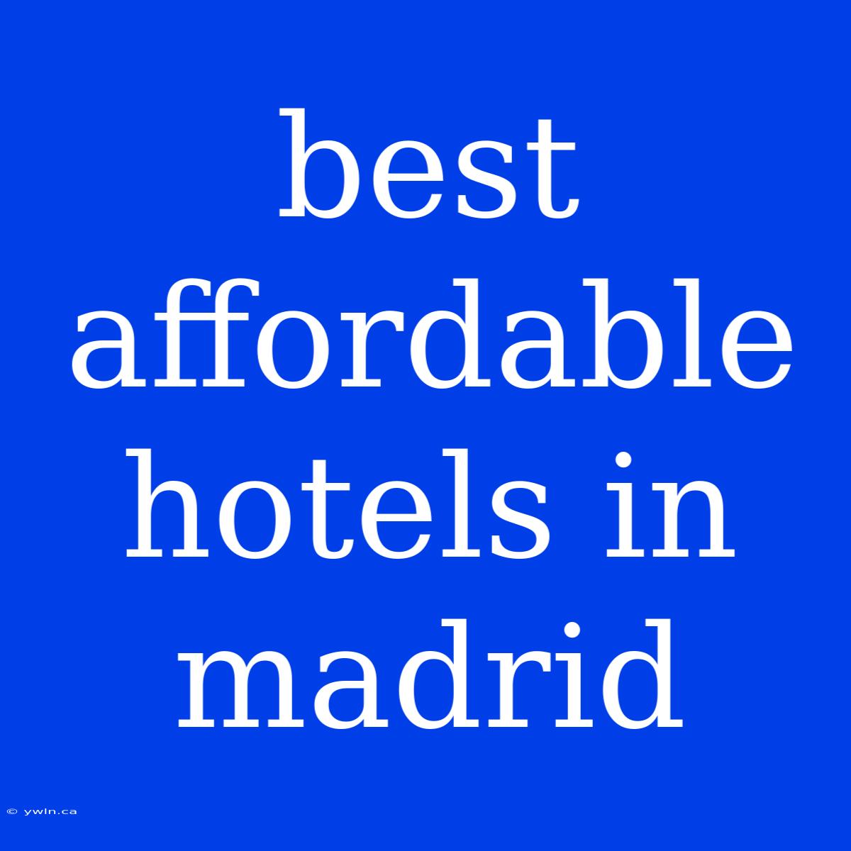 Best Affordable Hotels In Madrid