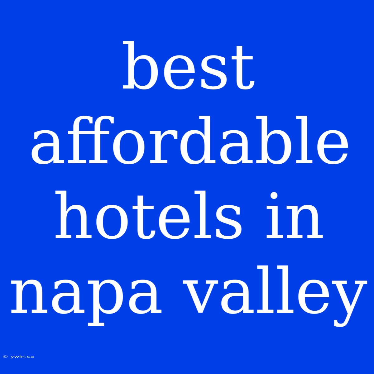 Best Affordable Hotels In Napa Valley