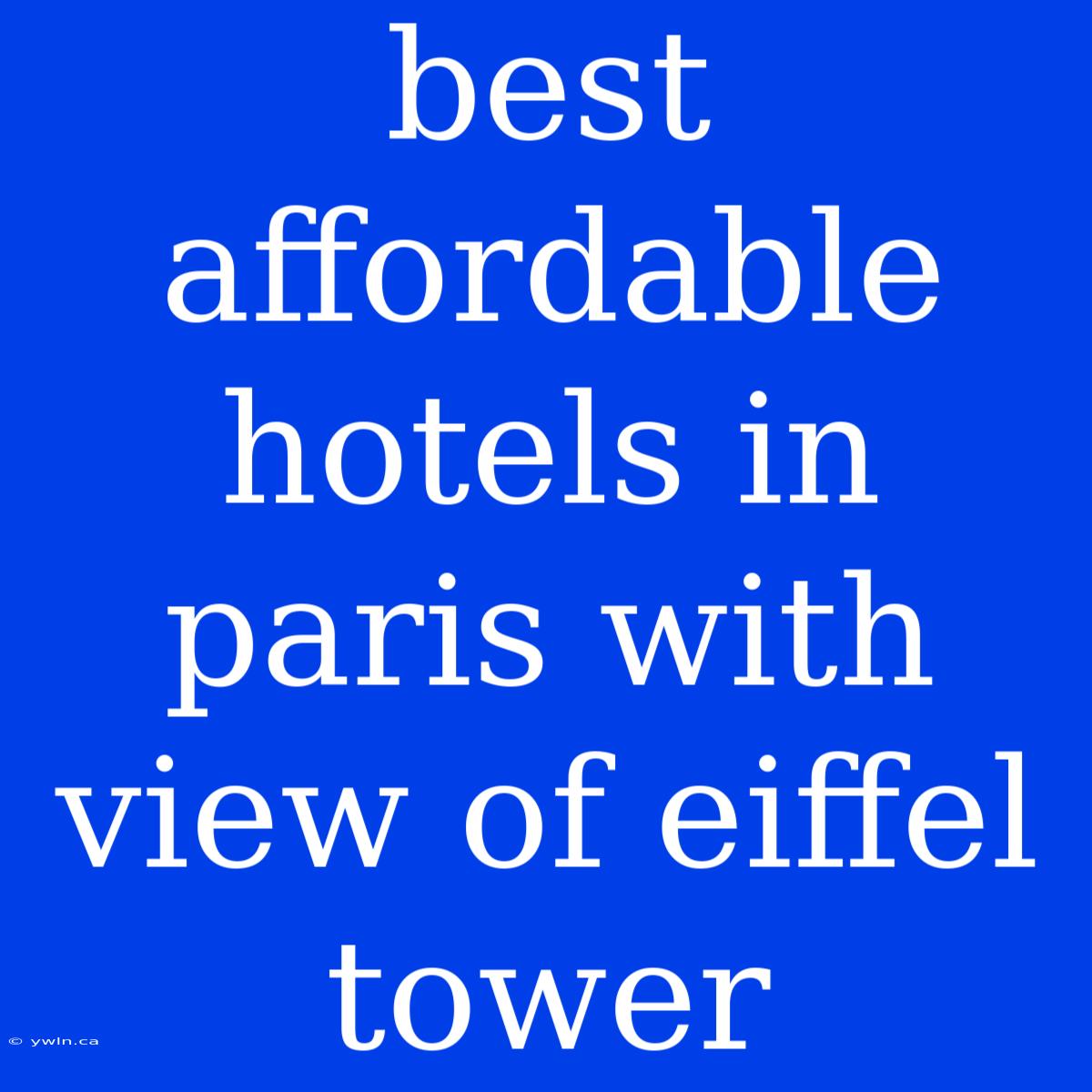 Best Affordable Hotels In Paris With View Of Eiffel Tower