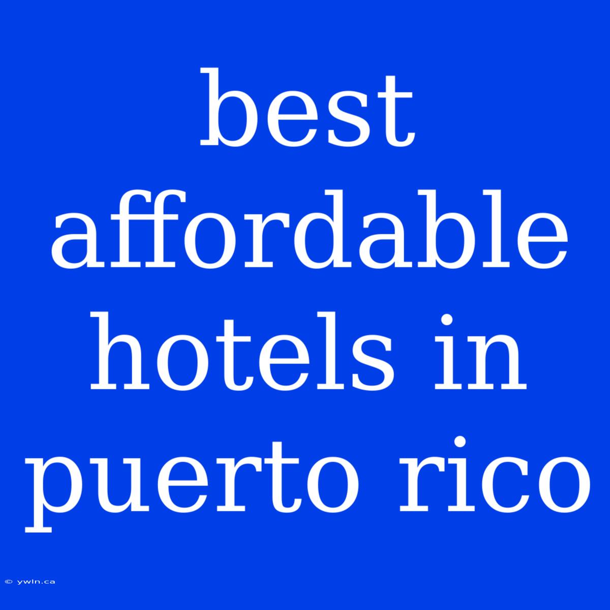 Best Affordable Hotels In Puerto Rico