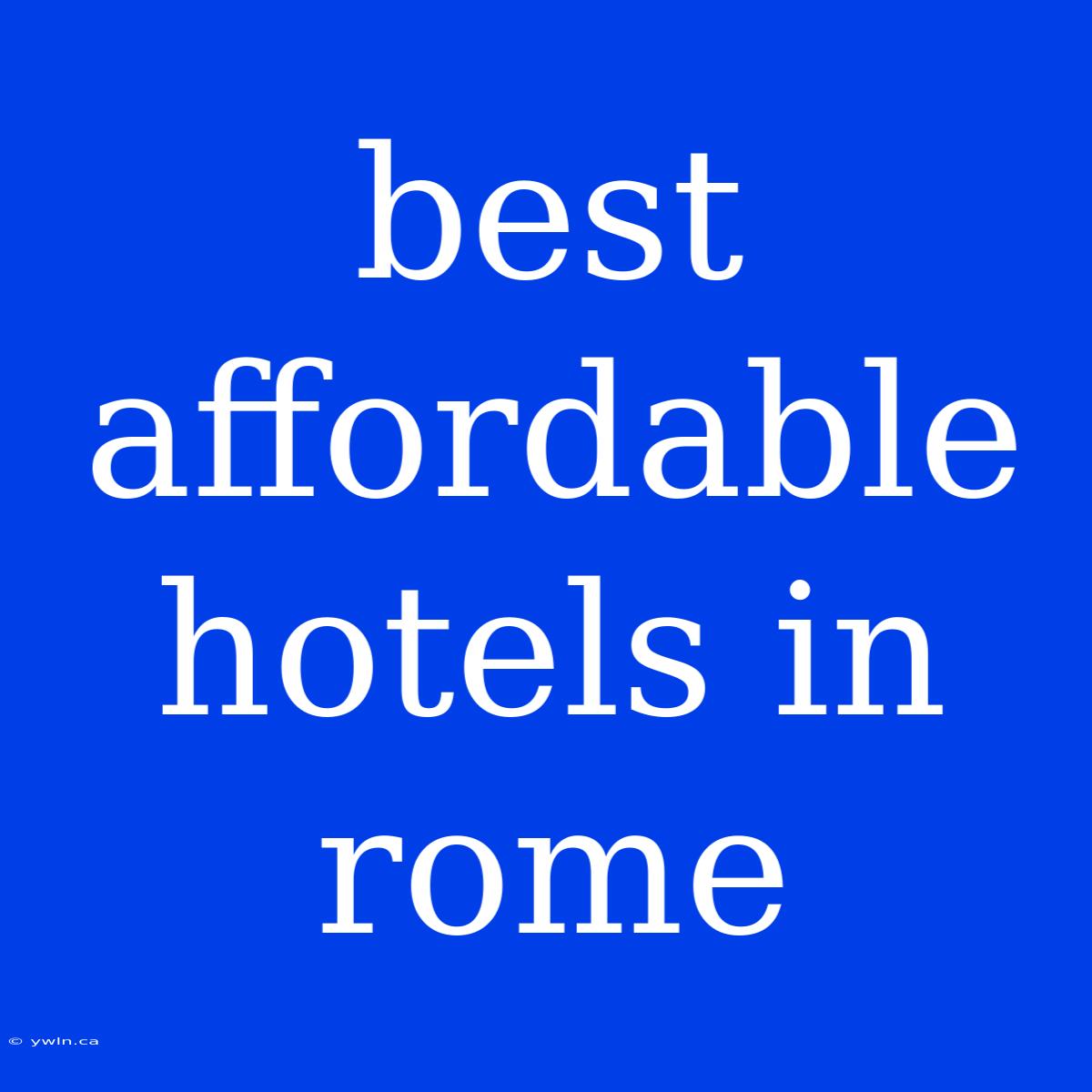 Best Affordable Hotels In Rome