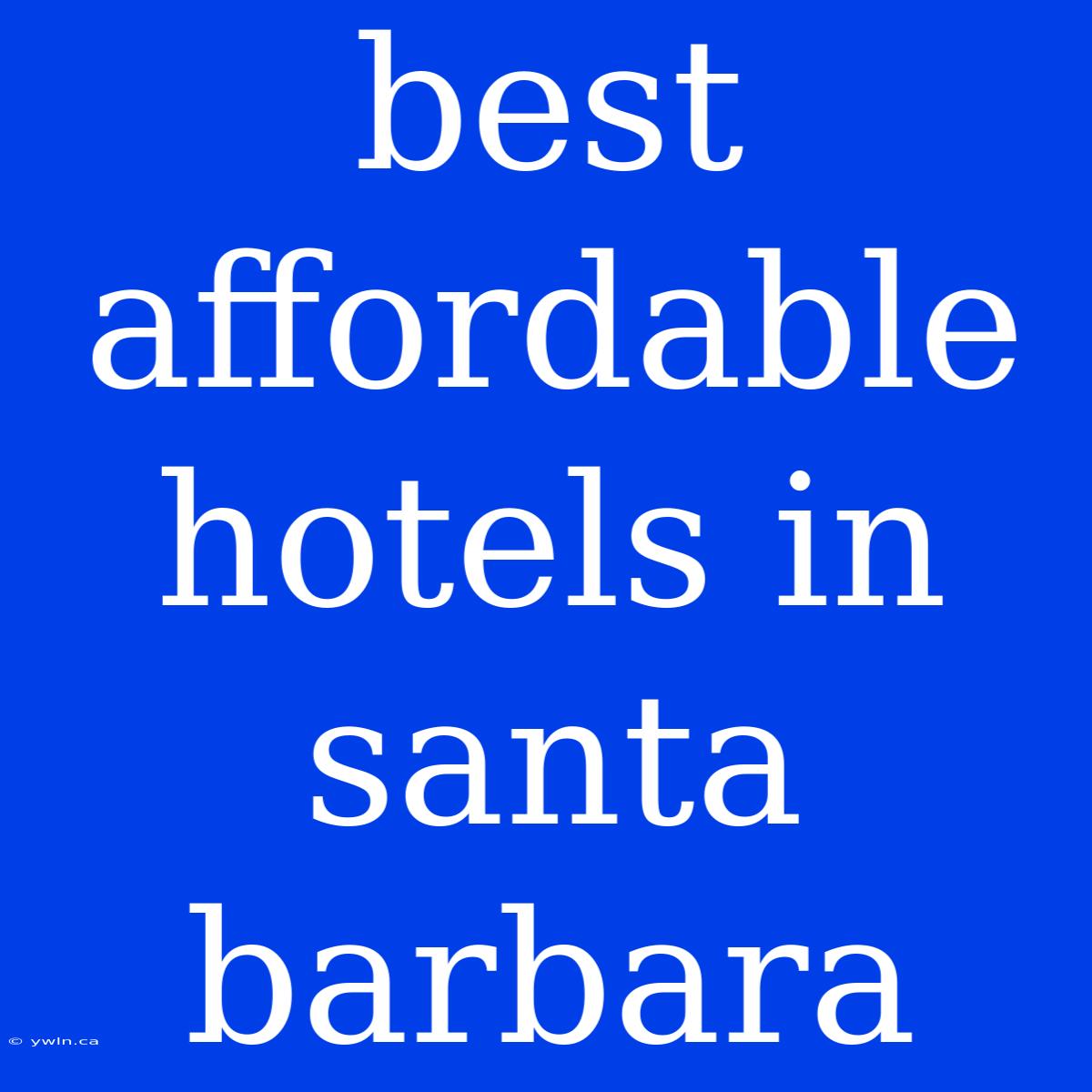 Best Affordable Hotels In Santa Barbara