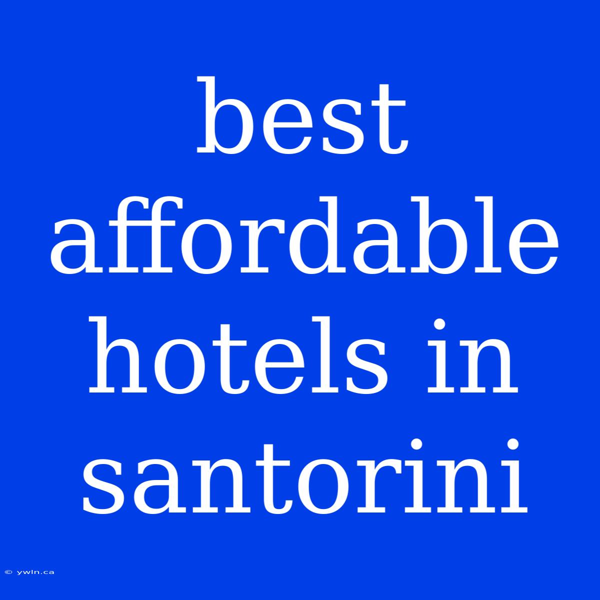 Best Affordable Hotels In Santorini