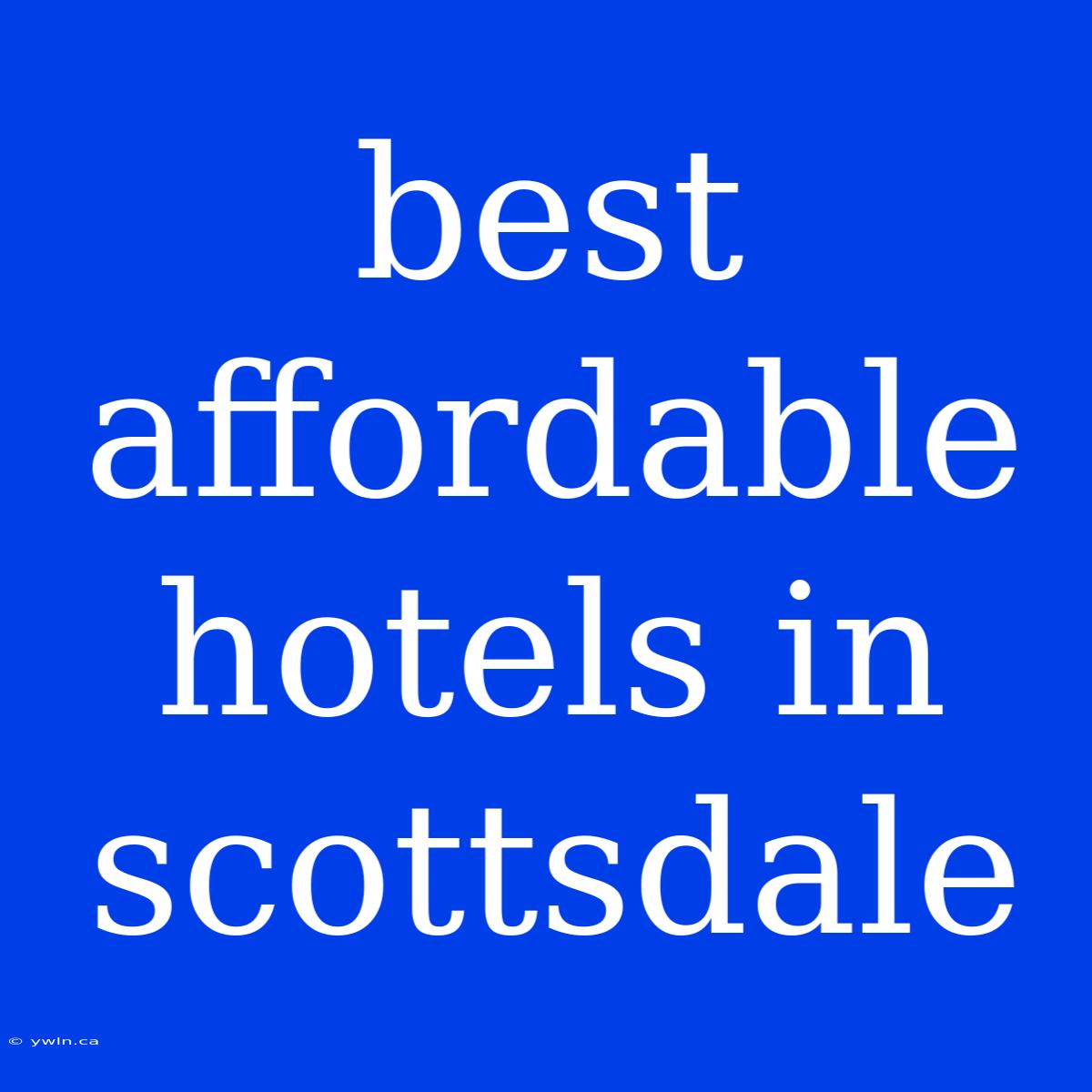 Best Affordable Hotels In Scottsdale