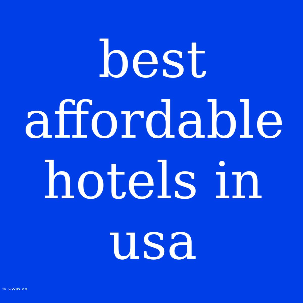 Best Affordable Hotels In Usa