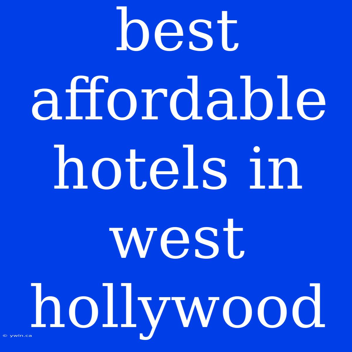 Best Affordable Hotels In West Hollywood