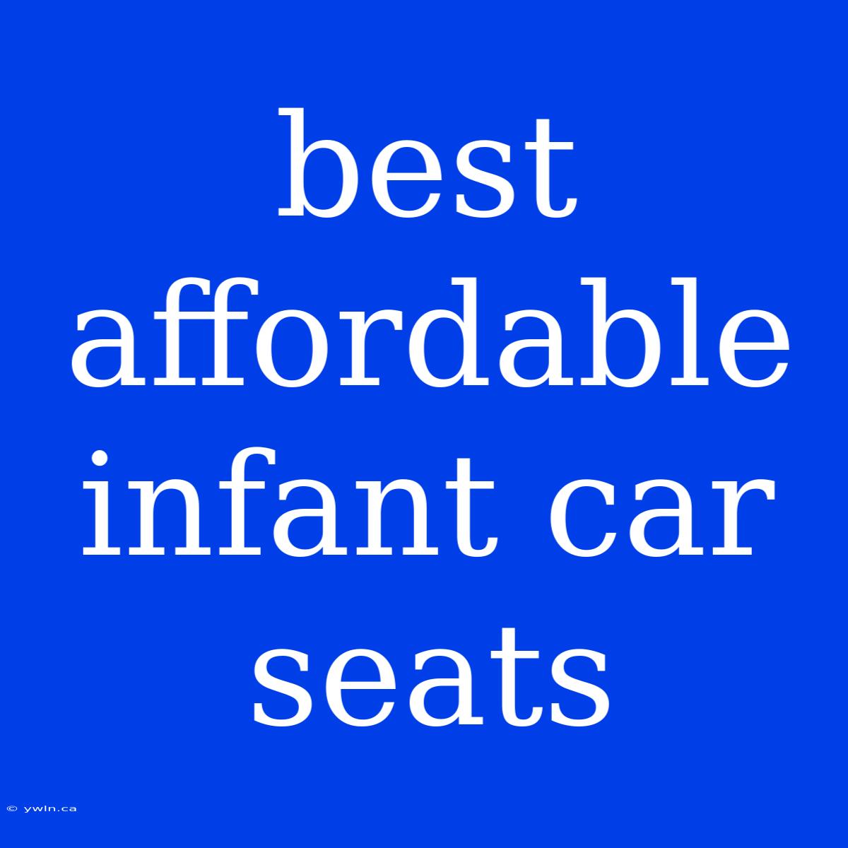 Best Affordable Infant Car Seats