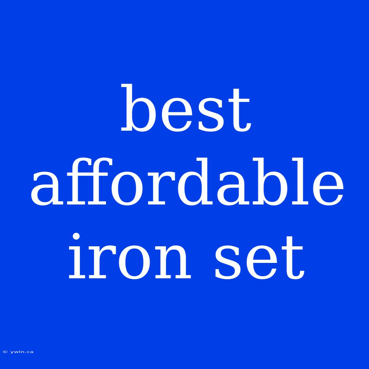 Best Affordable Iron Set