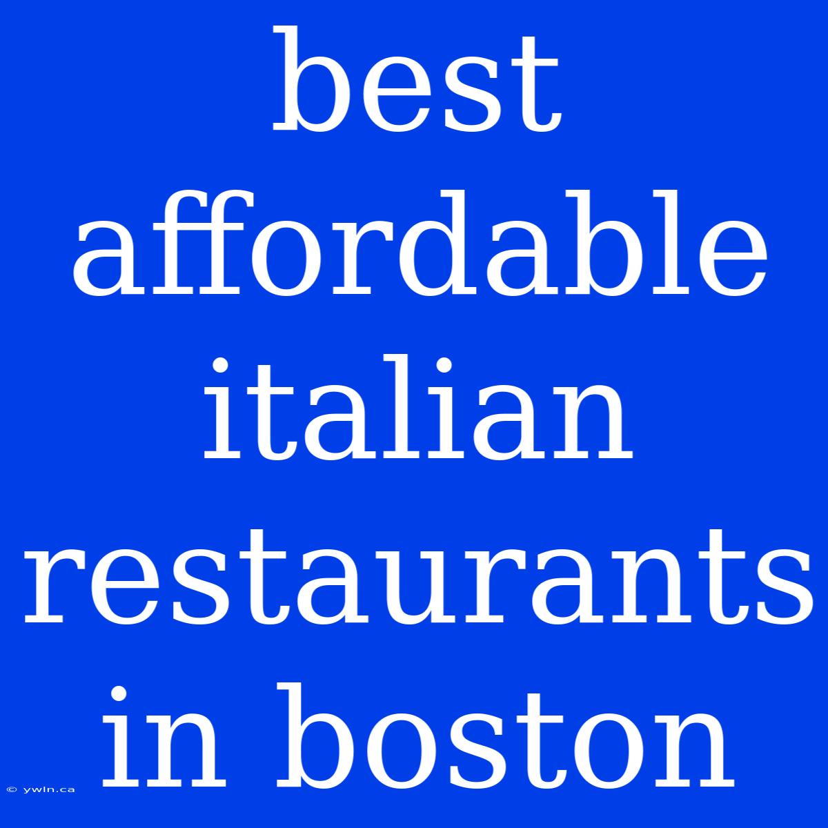 Best Affordable Italian Restaurants In Boston