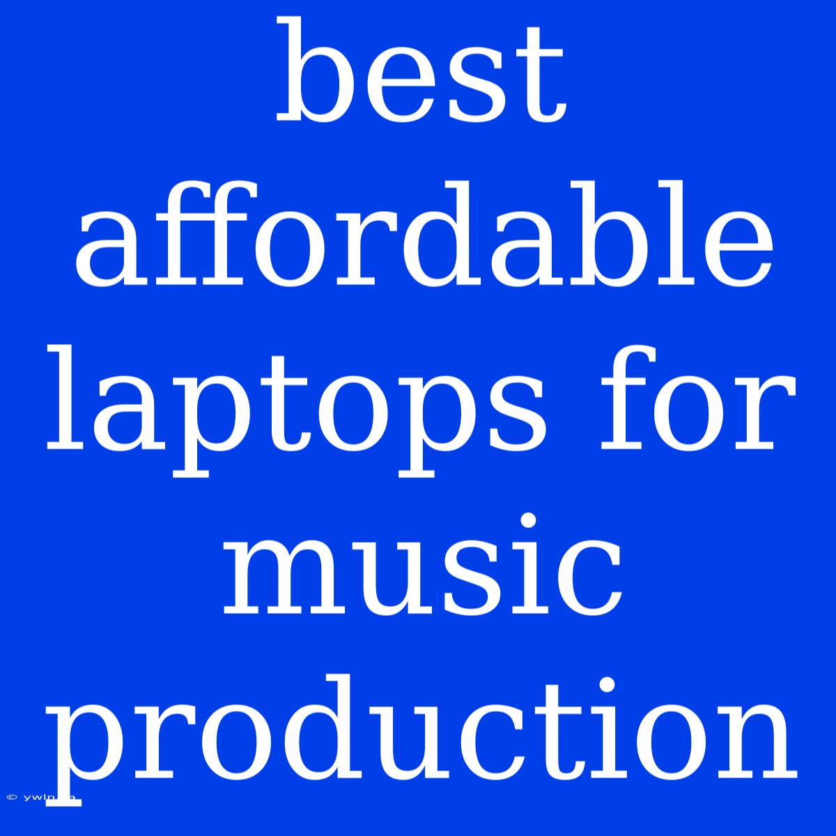 Best Affordable Laptops For Music Production