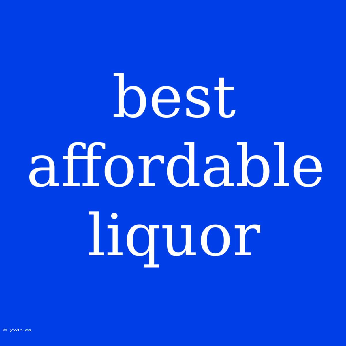 Best Affordable Liquor