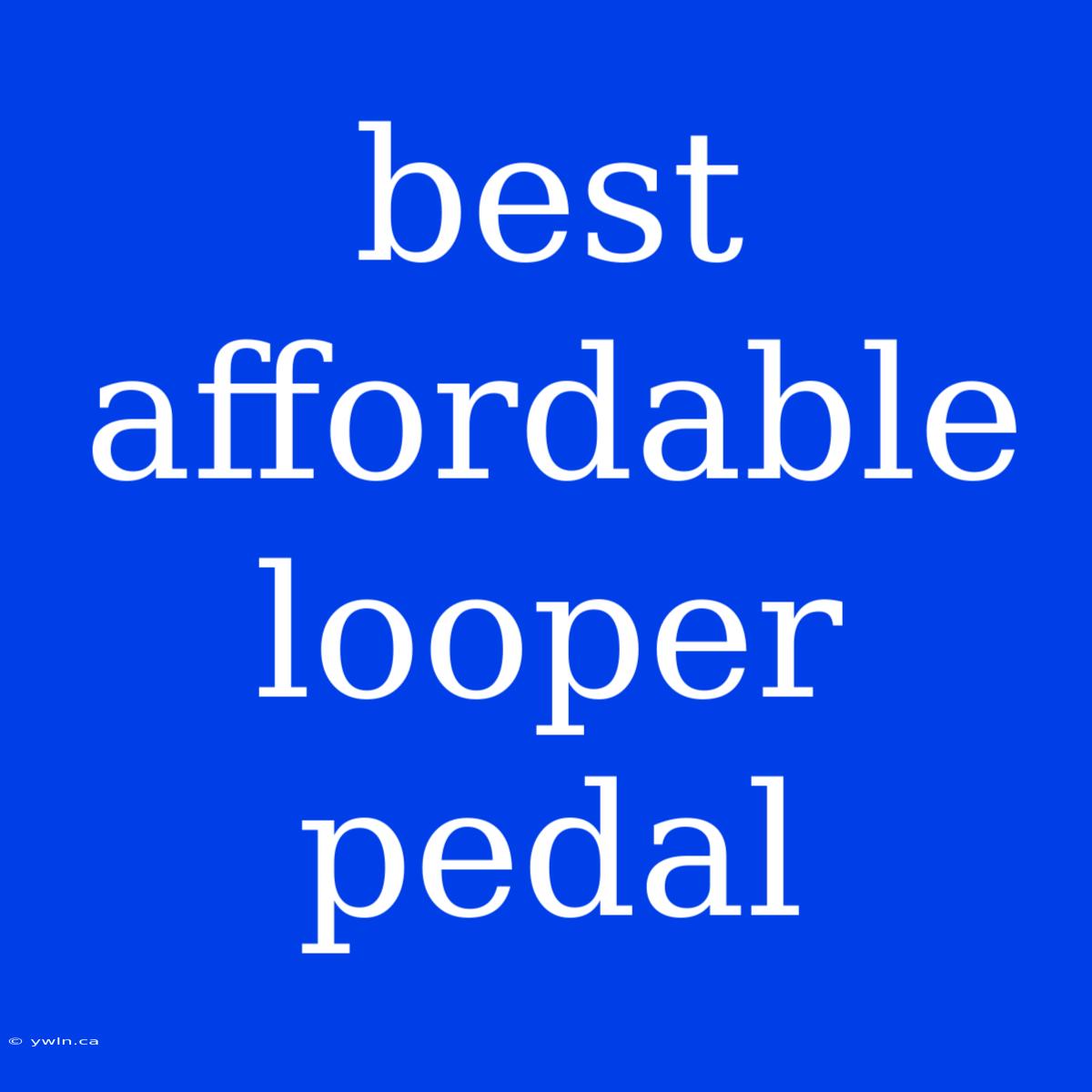 Best Affordable Looper Pedal