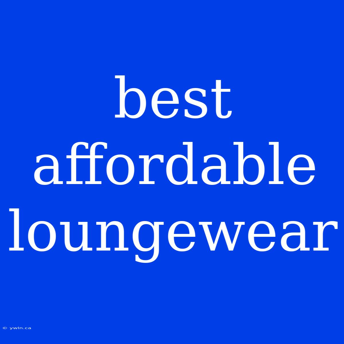 Best Affordable Loungewear