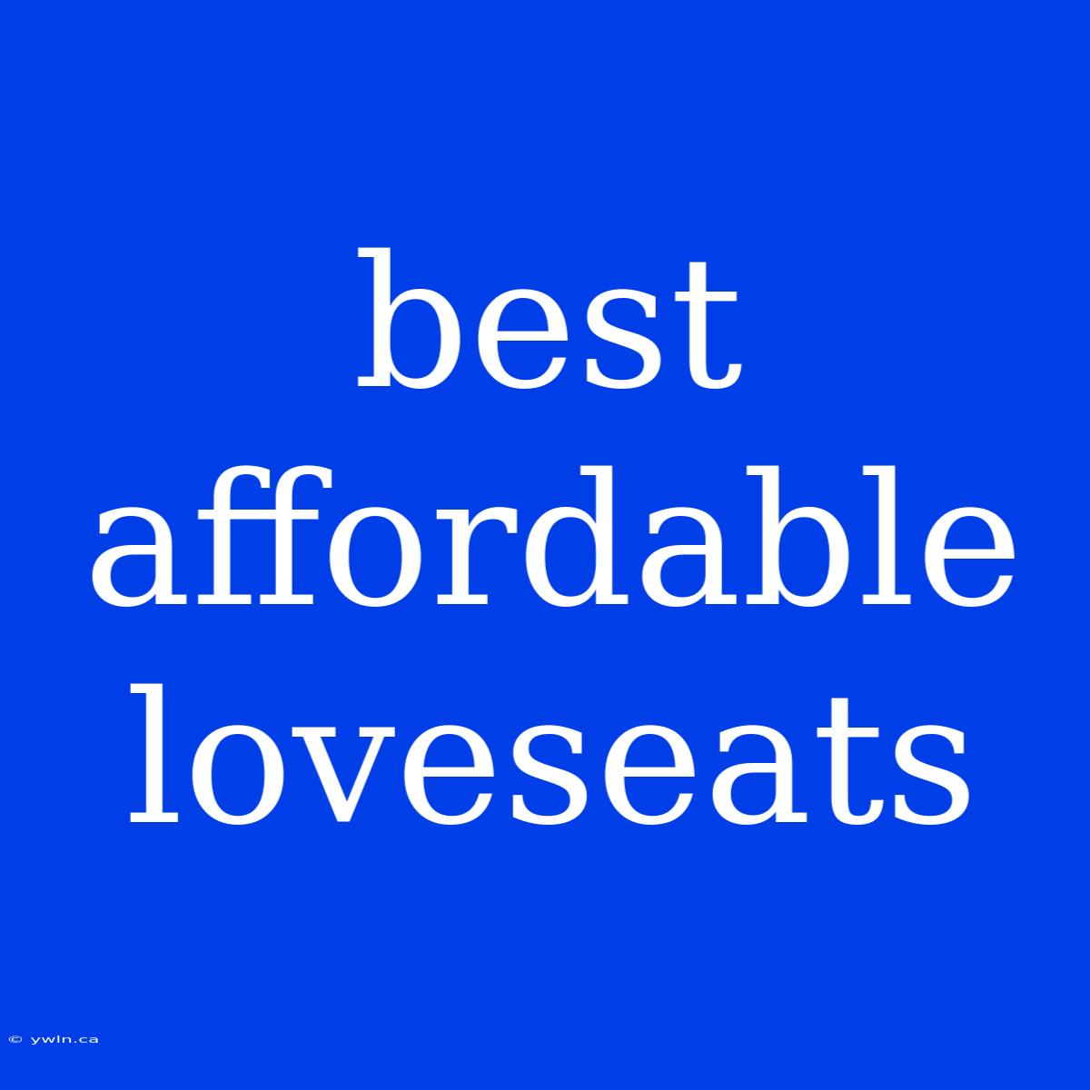 Best Affordable Loveseats