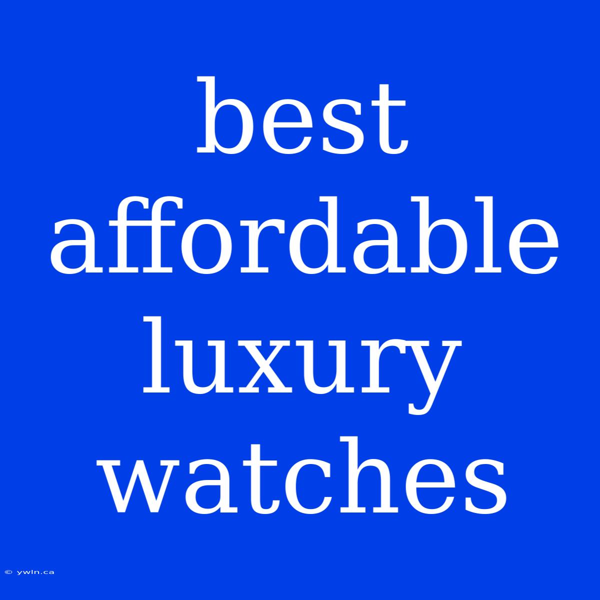 Best Affordable Luxury Watches