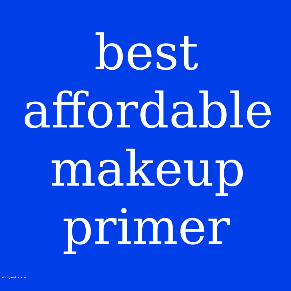 Best Affordable Makeup Primer