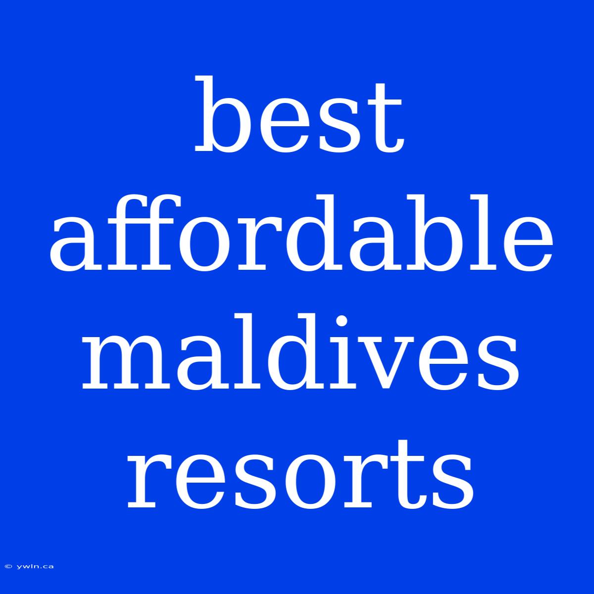 Best Affordable Maldives Resorts