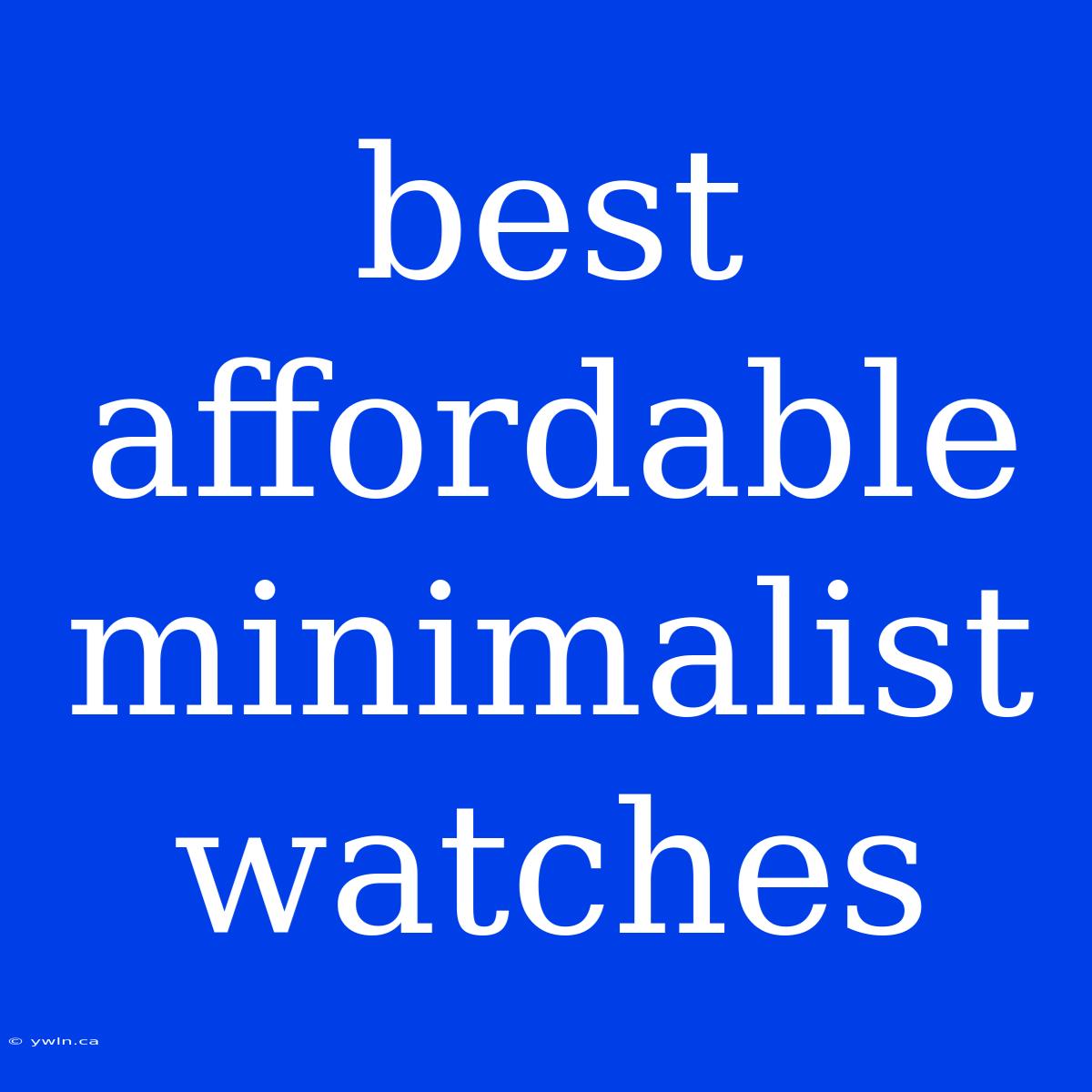 Best Affordable Minimalist Watches