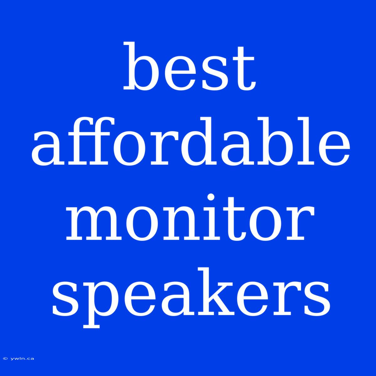 Best Affordable Monitor Speakers