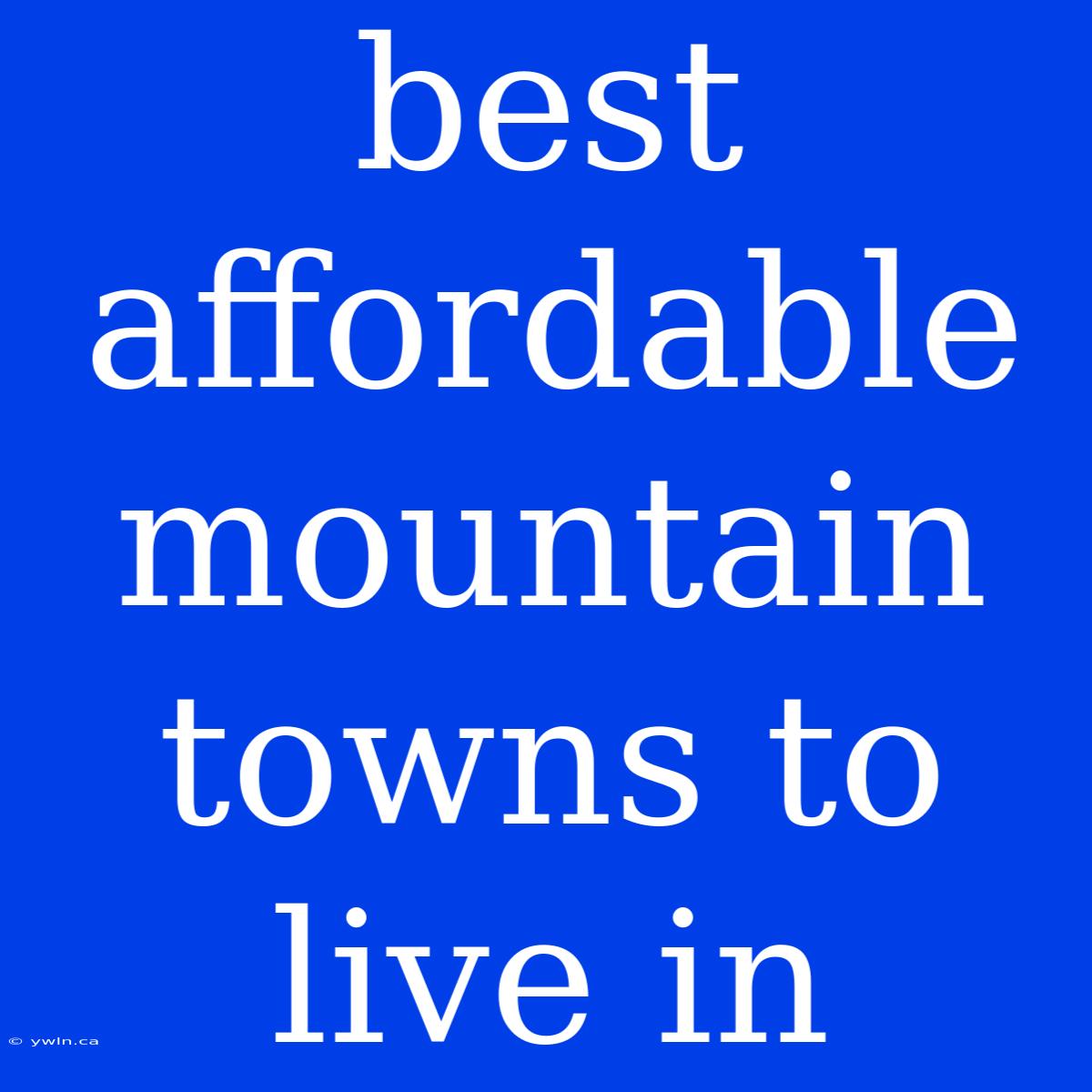 Best Affordable Mountain Towns To Live In