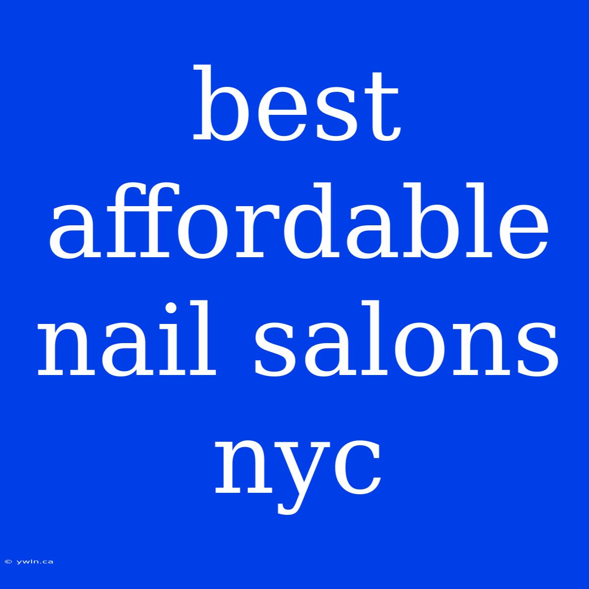 Best Affordable Nail Salons Nyc