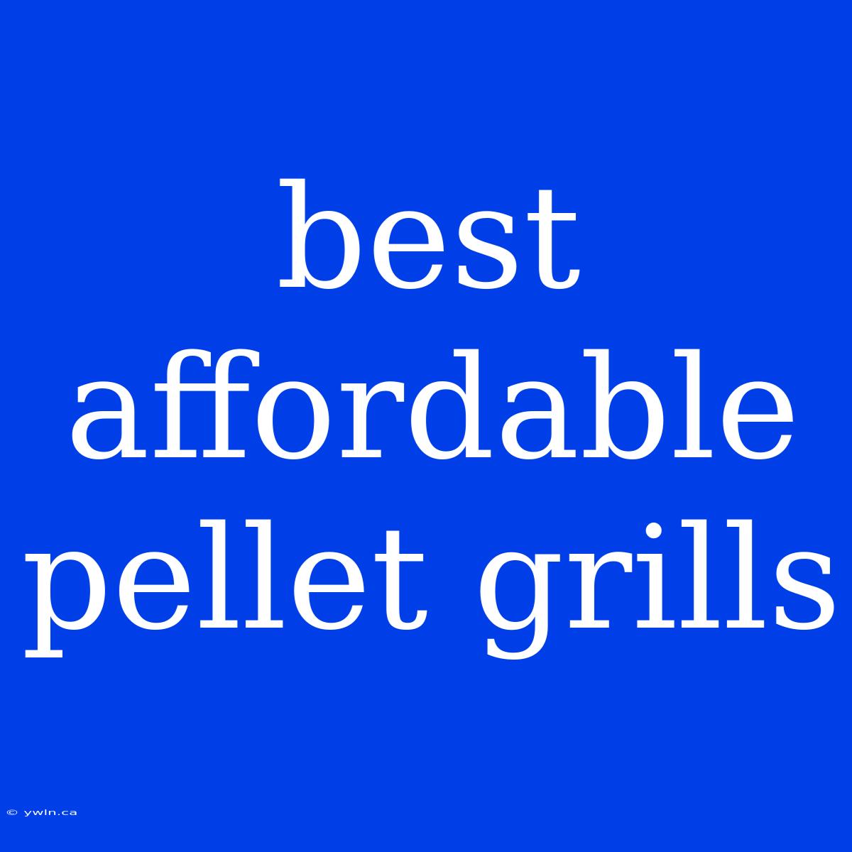 Best Affordable Pellet Grills