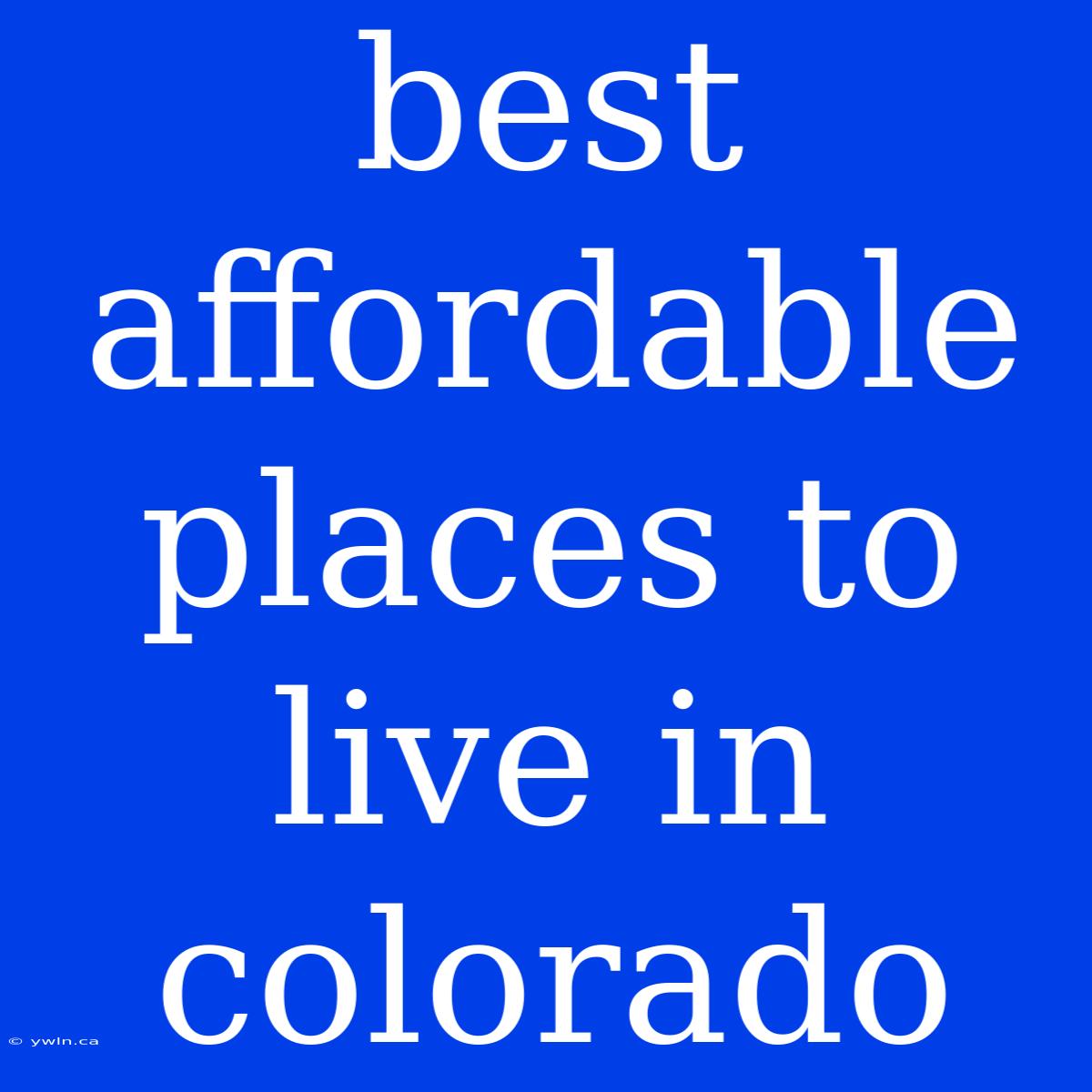 Best Affordable Places To Live In Colorado