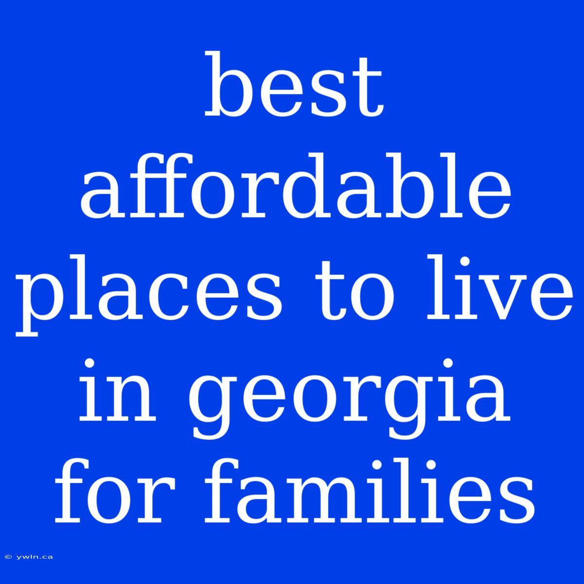 Best Affordable Places To Live In Georgia For Families