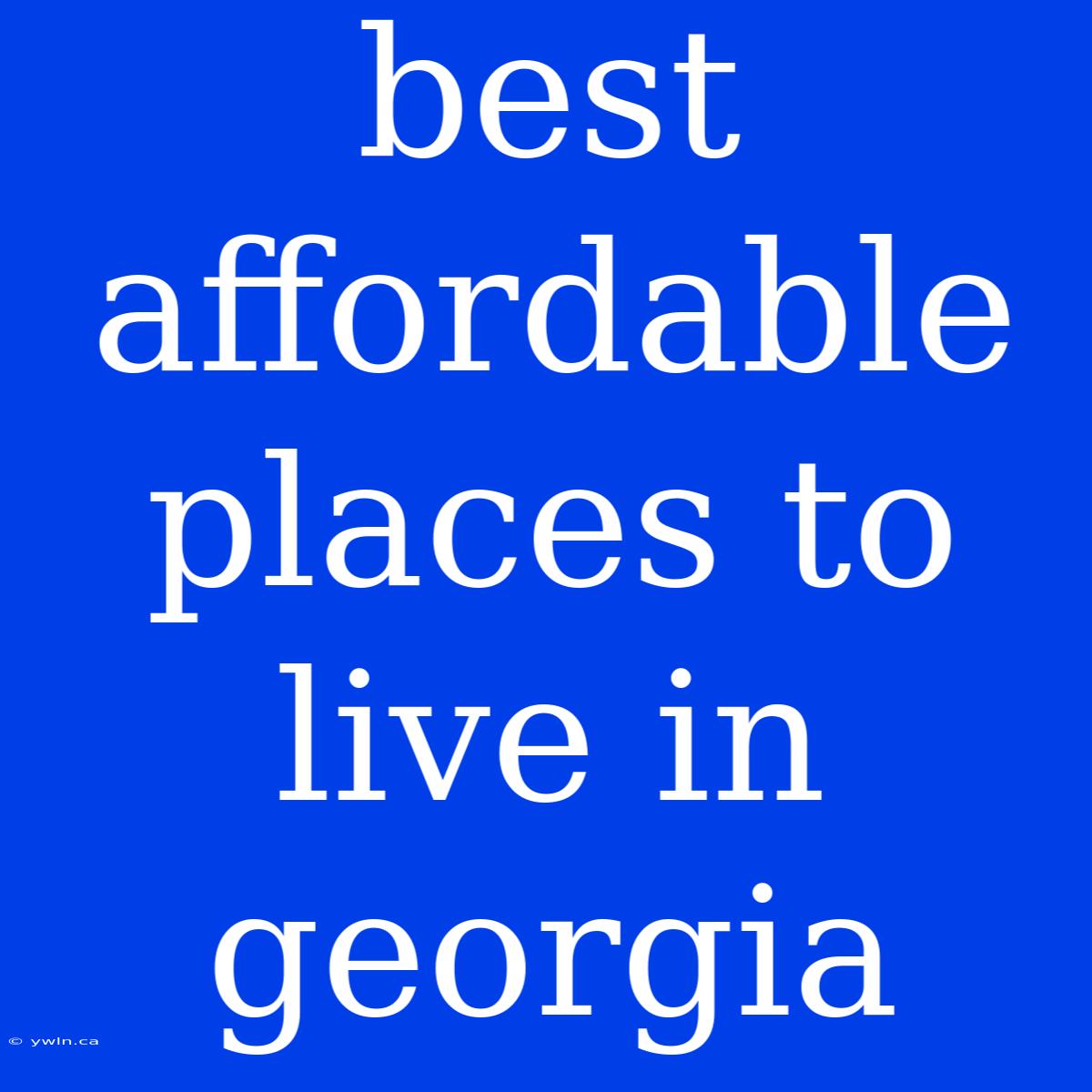 Best Affordable Places To Live In Georgia