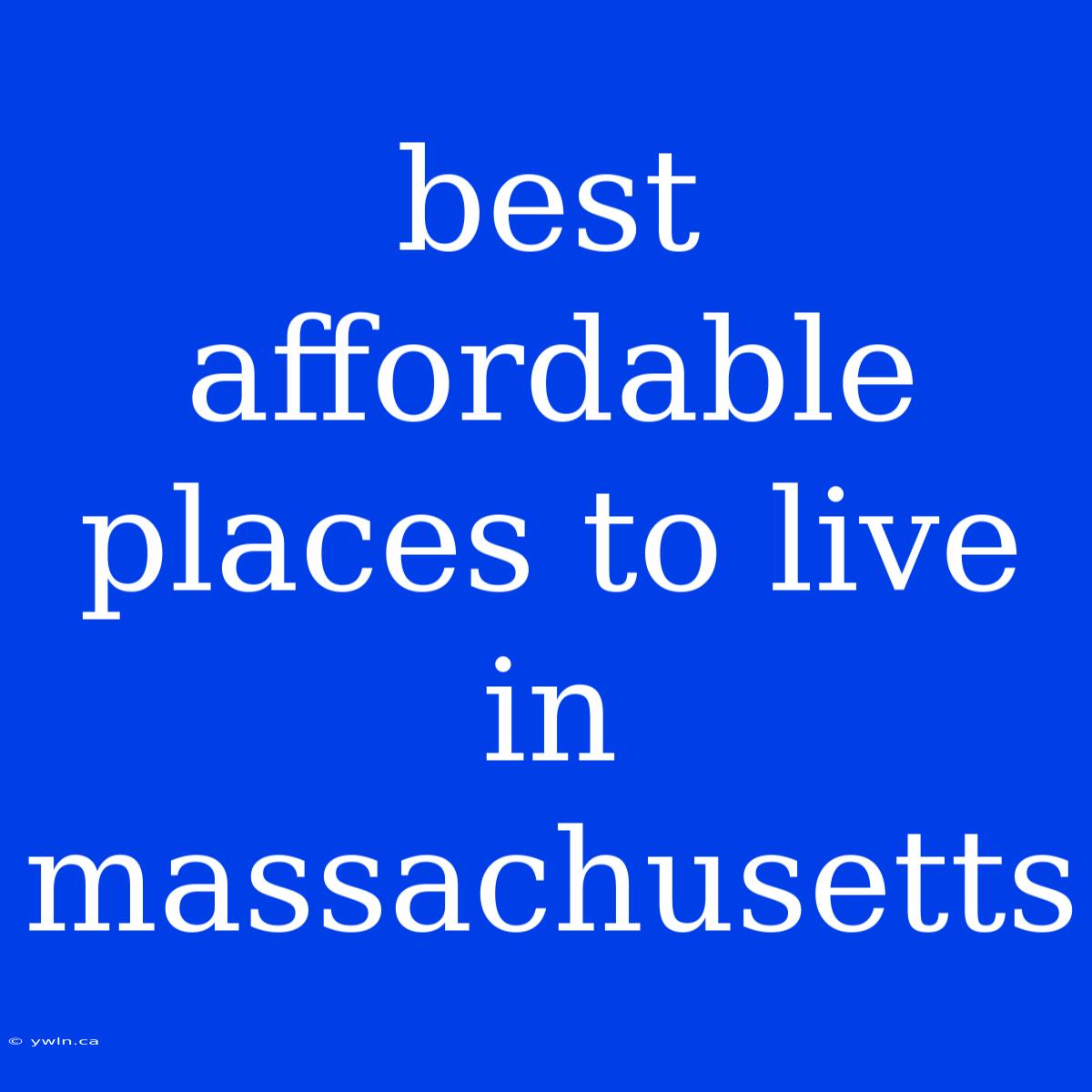 Best Affordable Places To Live In Massachusetts