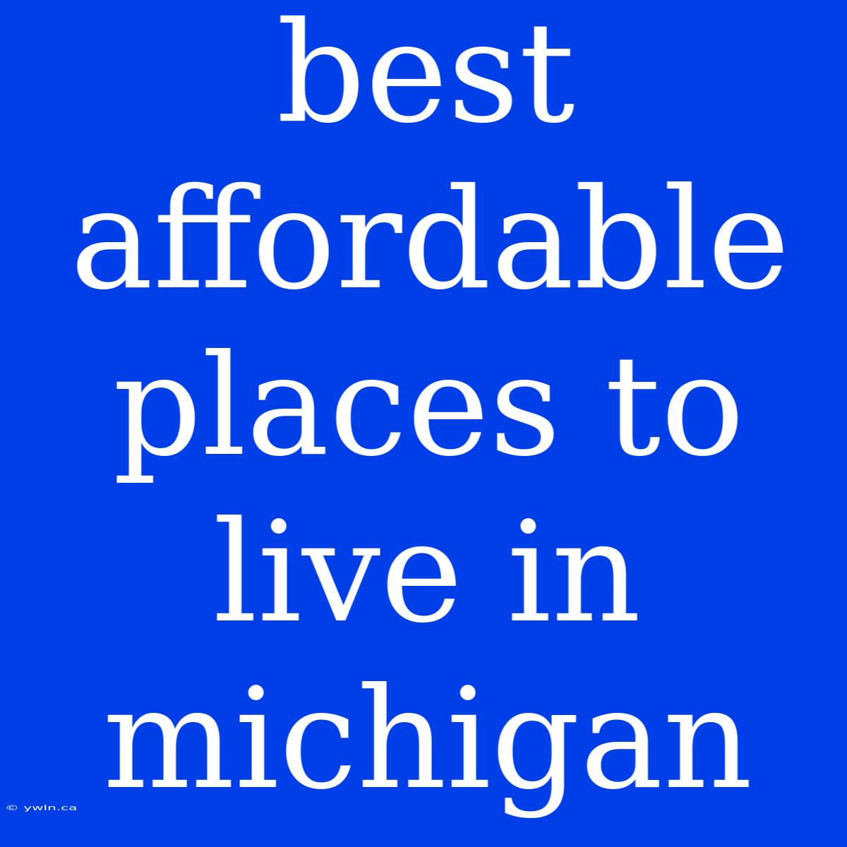 Best Affordable Places To Live In Michigan