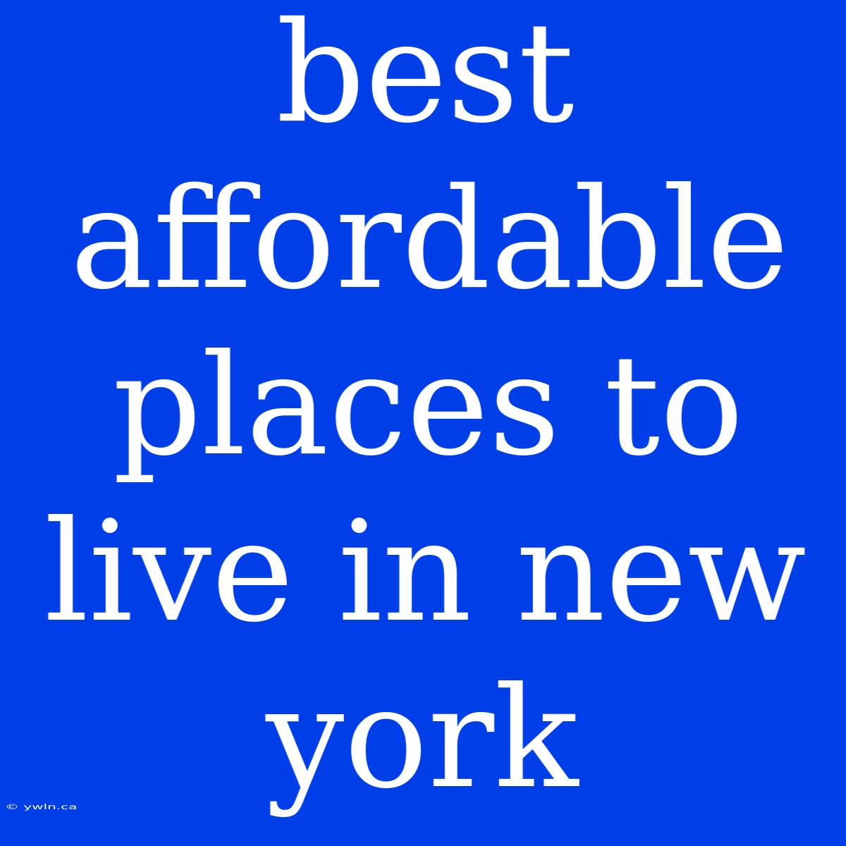 Best Affordable Places To Live In New York