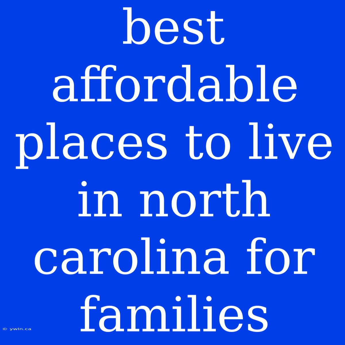 Best Affordable Places To Live In North Carolina For Families