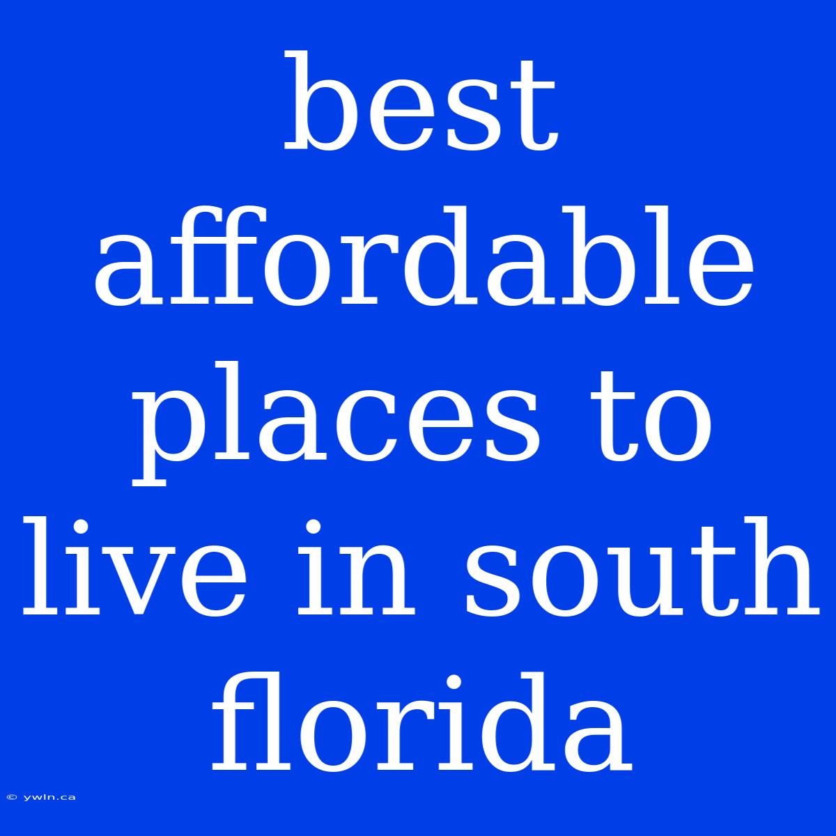 Best Affordable Places To Live In South Florida