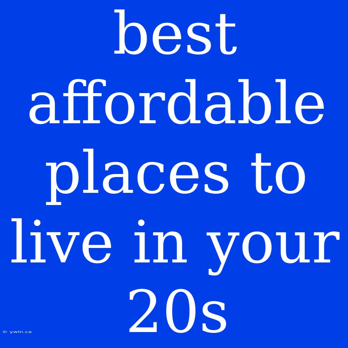 Best Affordable Places To Live In Your 20s