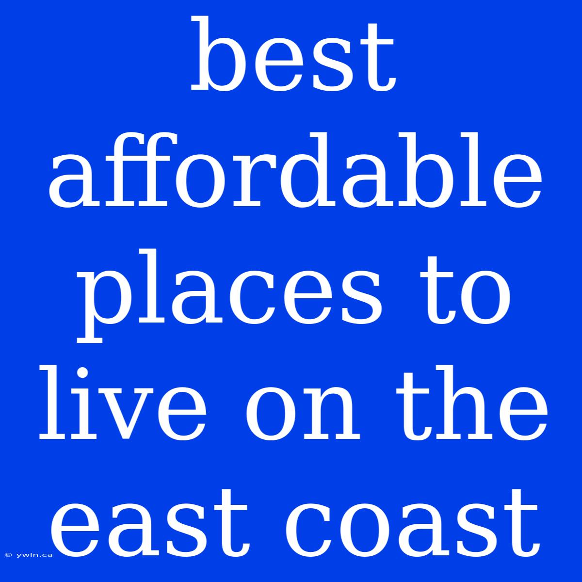 Best Affordable Places To Live On The East Coast