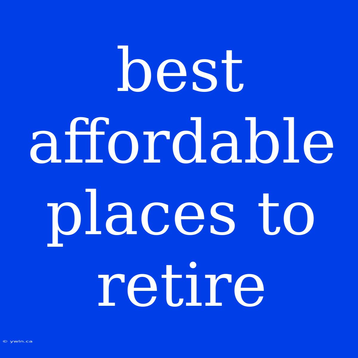 Best Affordable Places To Retire