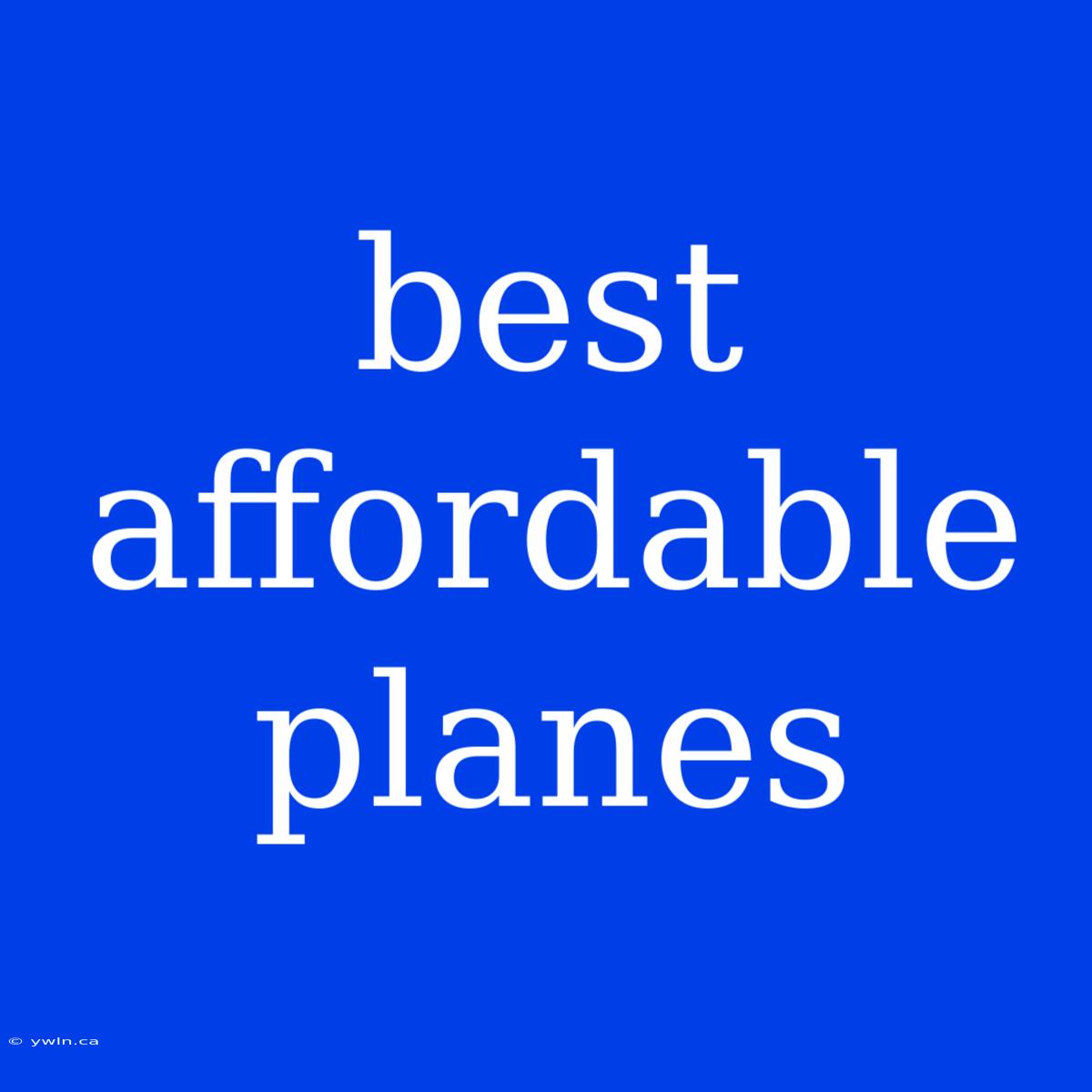 Best Affordable Planes