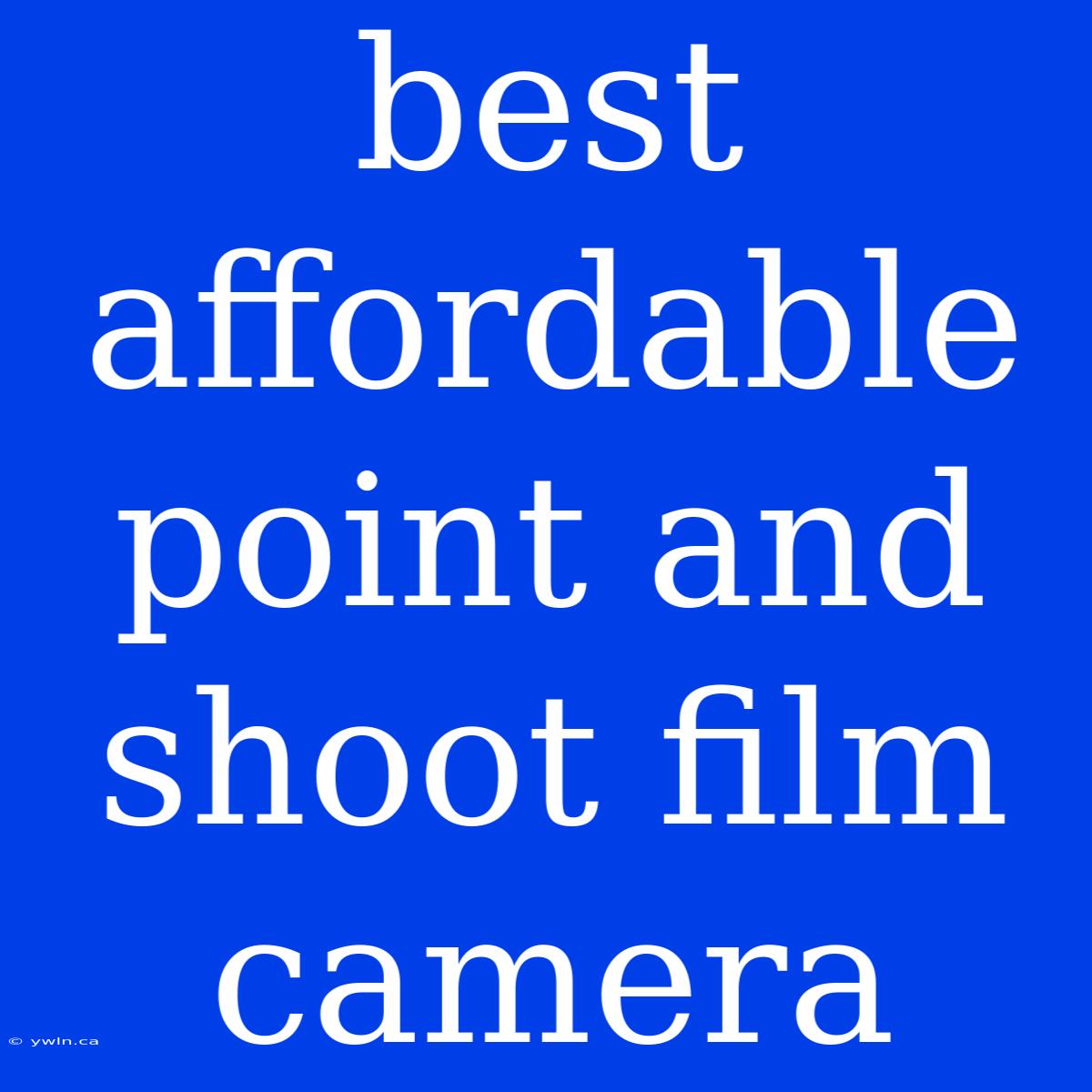 Best Affordable Point And Shoot Film Camera