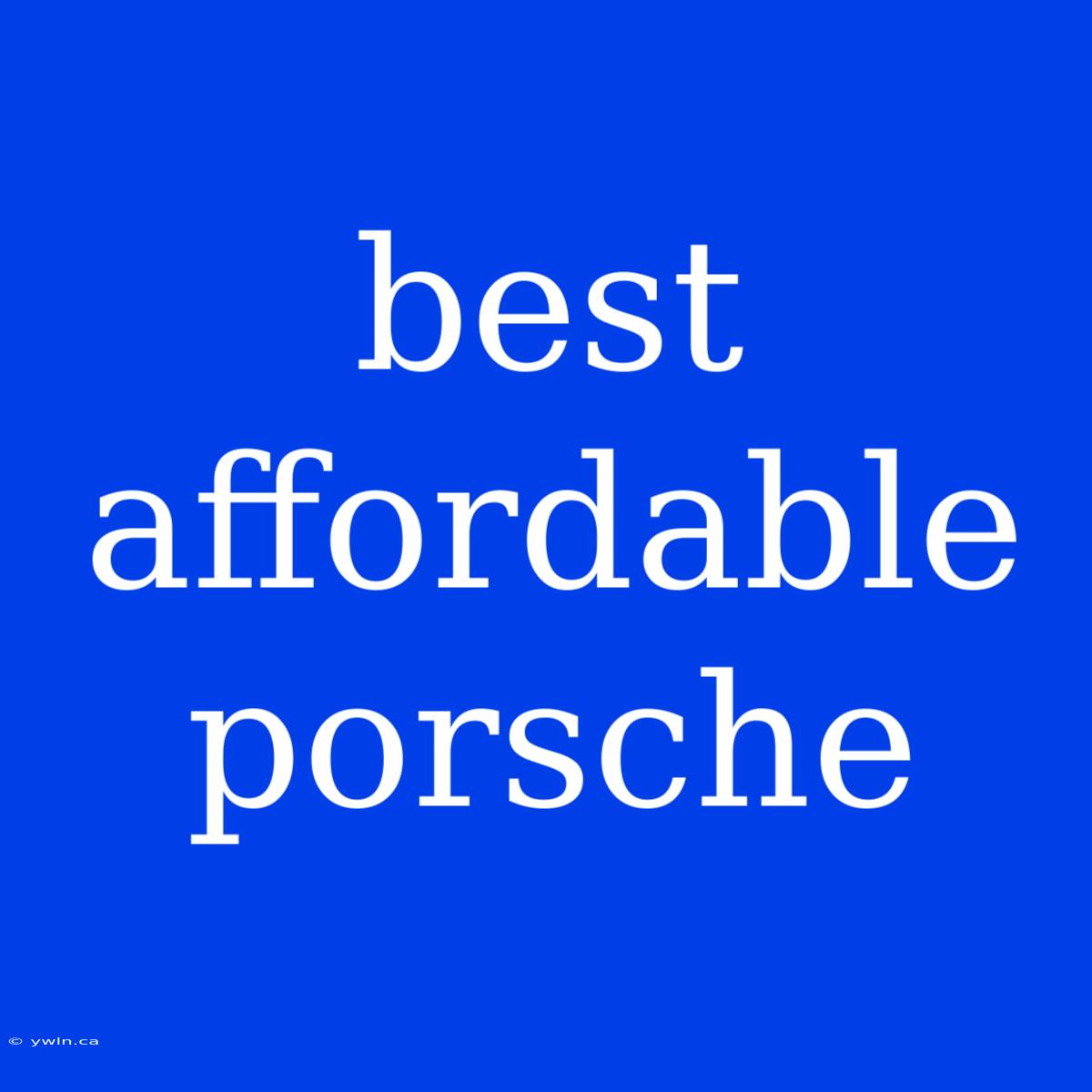 Best Affordable Porsche