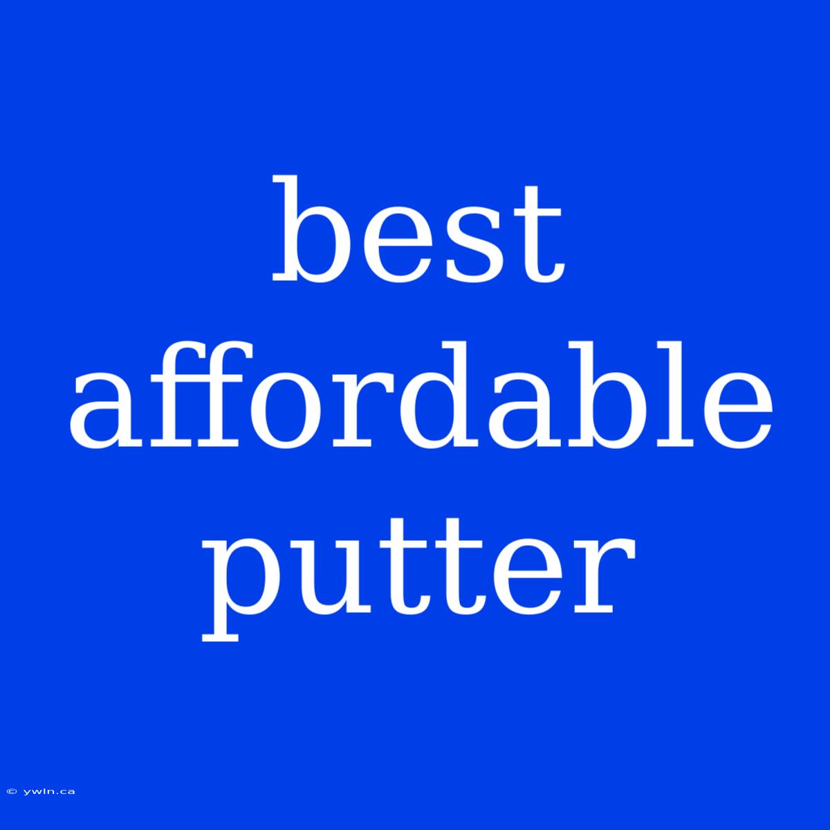 Best Affordable Putter