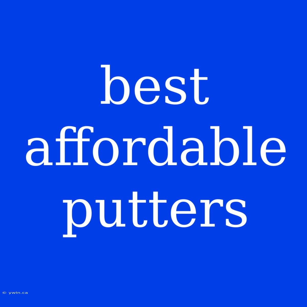 Best Affordable Putters