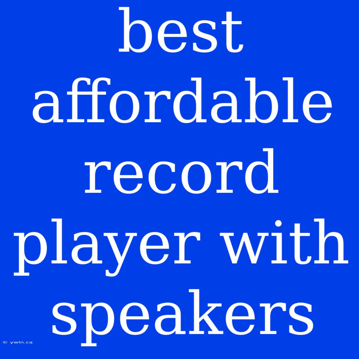 Best Affordable Record Player With Speakers