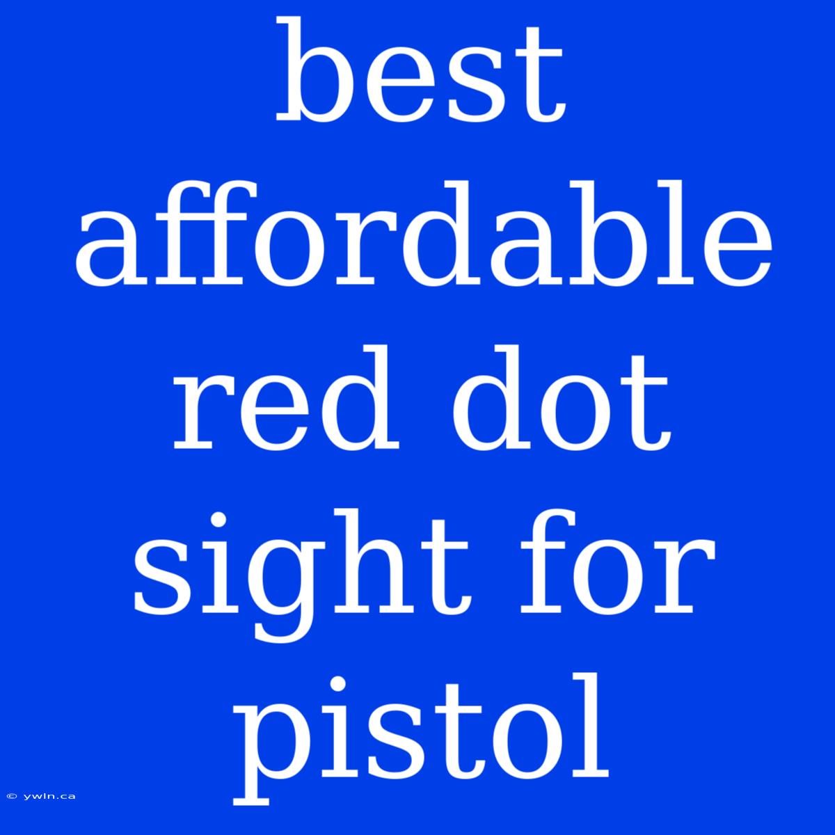 Best Affordable Red Dot Sight For Pistol