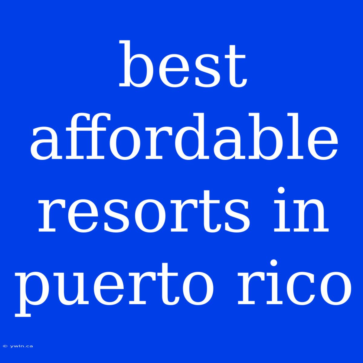 Best Affordable Resorts In Puerto Rico