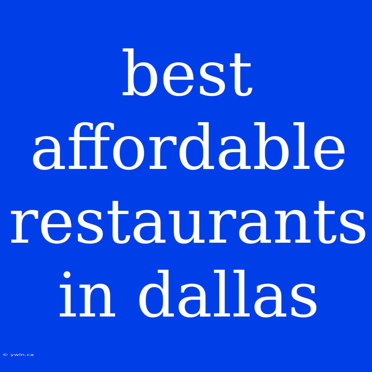 Best Affordable Restaurants In Dallas